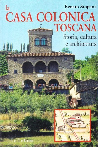 Libreriauniversitaria La casa colonica toscana. Storia cultura e architettura