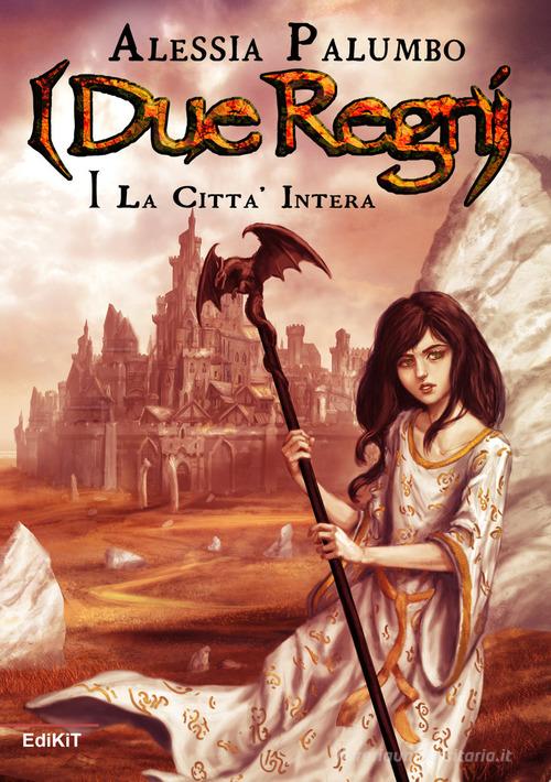Libreriauniversitaria La città intera. I due regni vol.1