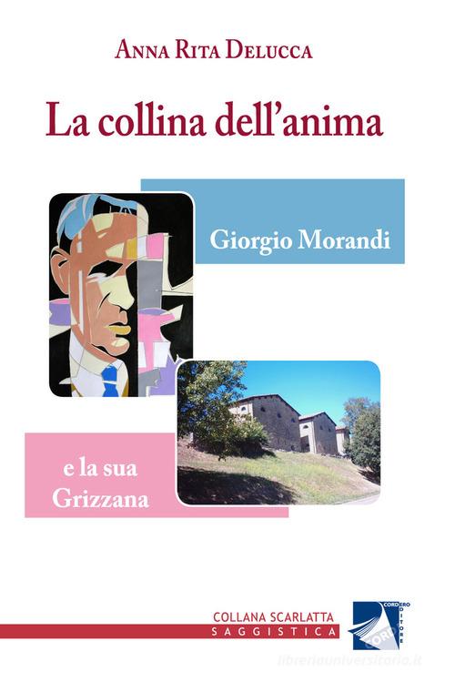 Libreriauniversitaria La collina dell'anima. Giorgio Morandi e la «sua» Grizzana