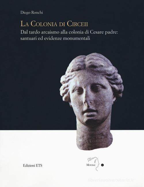 Libreriauniversitaria La colonia di Circei. Dal tardo arcaismo alla colonia di Cesare padre: santuari ed evidenze monumentali. Ediz. illustrata