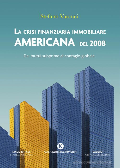 Libreriauniversitaria La crisi finanziaria immobiliare americana del 2008. Dai mutui subprime al contagio globale