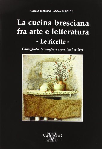 Libreriauniversitaria La cucina bresciana tra arte e letteratura. Le ricette