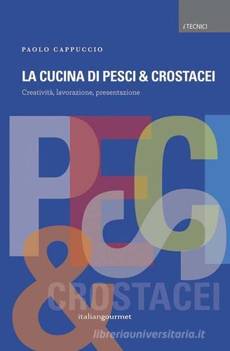 Libreriauniversitaria La cucina di pesci & crostacei. Creatività lavorazione presentazione