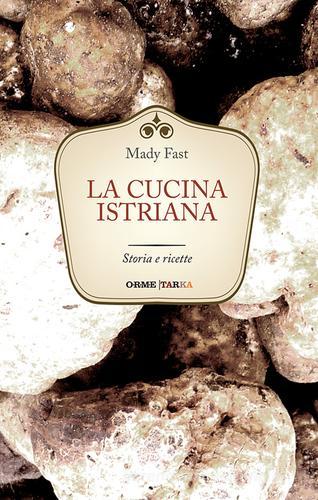 Libreriauniversitaria La cucina istriana. Storia e ricette