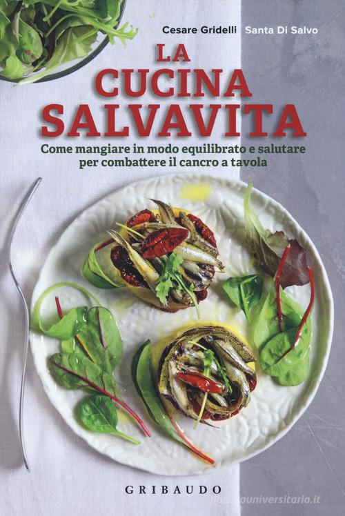 Libreriauniversitaria La cucina salvavita. Come mangiare in modo equilibrato e salutare per combattere il cancro a tavola