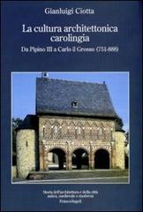 Libreriauniversitaria La cultura architettonica carolingia. Da Pipino III a Carlo il Grosso (751-888)
