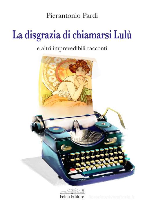 Libreriauniversitaria La disgrazia di chiamarsi Lulù e altri imprevedibili racconti