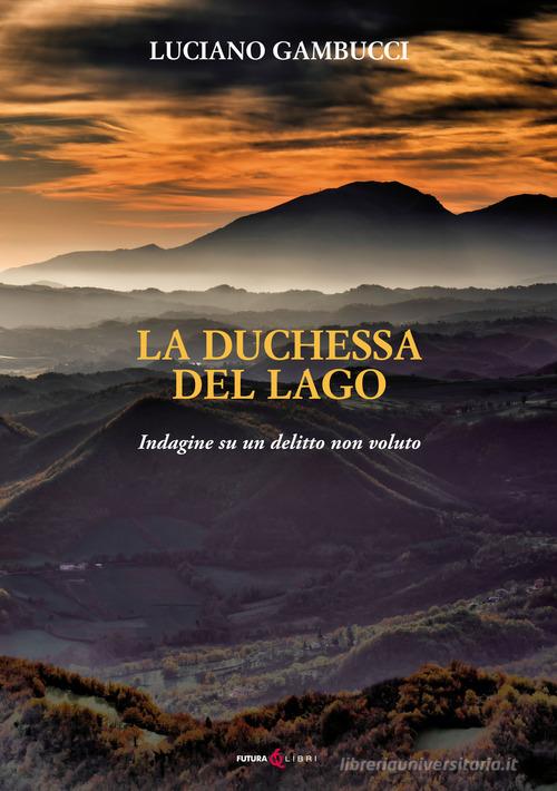 Libreriauniversitaria La duchessa del lago. Indagine su un delitto non voluto