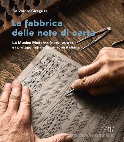 Libreriauniversitaria La fabbrica delle note di carta. La musica moderna (1930-2007) e i protagonisti della canzone italiana