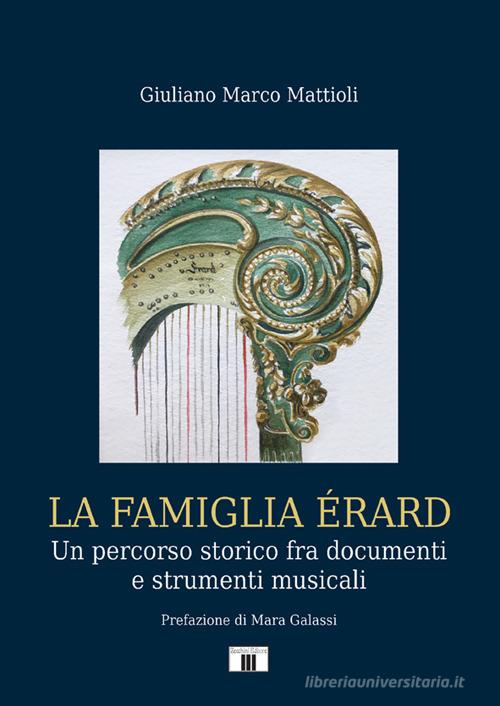 Libreriauniversitaria La famiglia Érard. Un percorso storico fra documenti e strumenti musicali