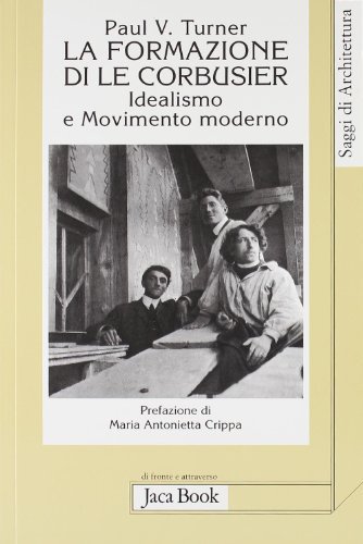 Libreriauniversitaria La formazione di Le Corbusier. Idealismo e movimento moderno