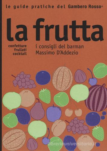 Libreriauniversitaria La frutta. I consigli del barman Massimo D'Addezio