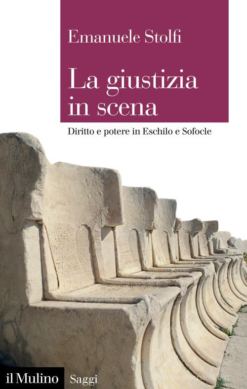 Libreriauniversitaria La giustizia in scena. Diritto e potere in Eschilo e Sofocle