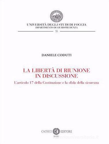 Libreriauniversitaria La libertà di riunione in discussione. L'articolo 17 della Costituzione e la sfida della sicurezza