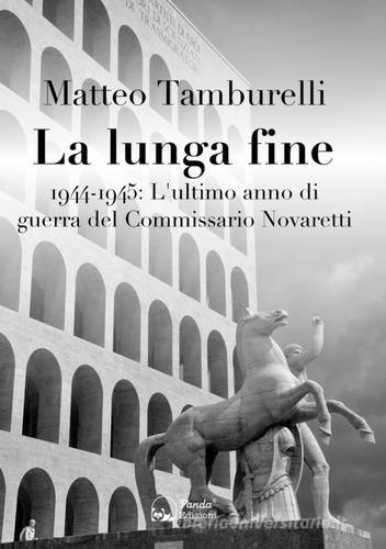 Libreriauniversitaria La lunga fine. 1944-1945: L'ultimo anno di guerra del Commissario Novaretti