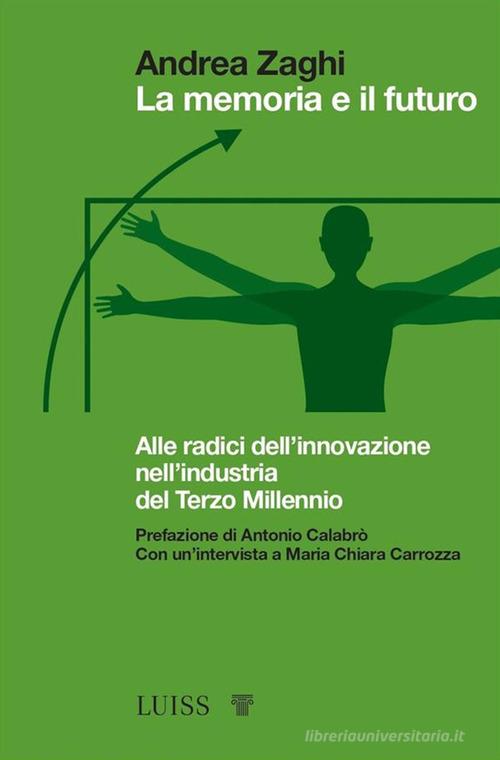 Libreriauniversitaria La memoria e il futuro. Alle radici dell'innovazione nell'industria del terzo millennio