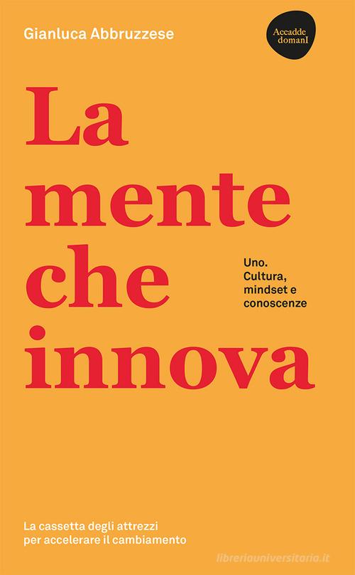 Libreriauniversitaria La mente che innova. Uno. Cultura mindset e conoscenze