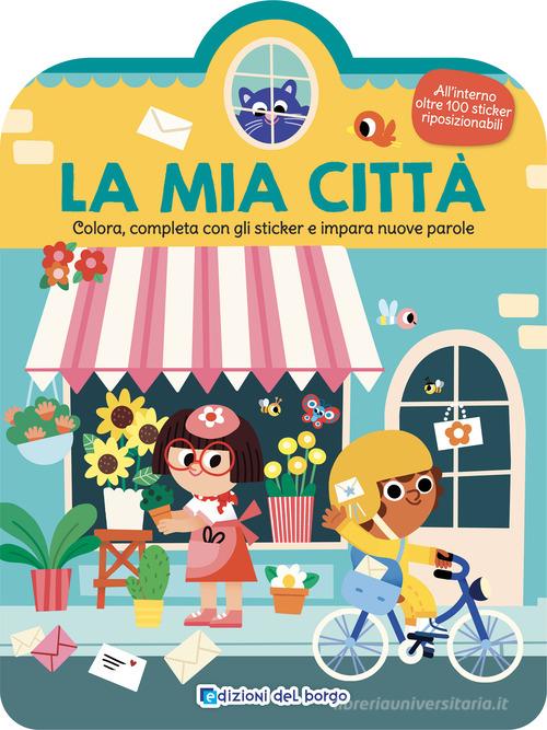 Libreriauniversitaria La mia città. Colora completa con gli sticker e impara nuove parole. Ediz. a colori