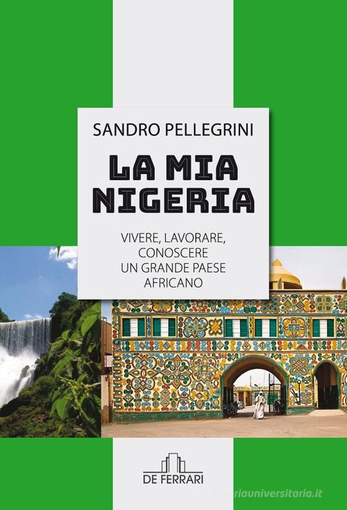 Libreriauniversitaria La mia Nigeria. Vivere lavorare conoscere un grande paese Africano