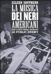 Libreriauniversitaria La musica dei neri americani. Dai canti degli schiavi ai Public Enemy