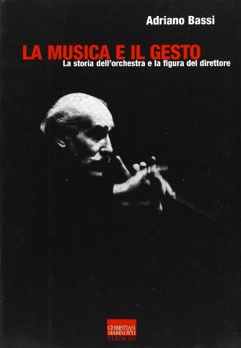 Libreriauniversitaria La musica e il gesto. La storia dell'orchestra e la figura del direttore