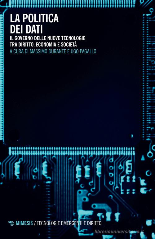 Libreriauniversitaria La politica dei dati. Il governo delle nuove tecnologie tra diritto economia e società