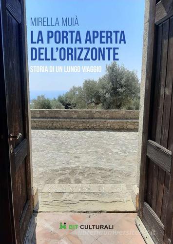 Libreriauniversitaria La porta aperta dell'orizzonte. Storia di un lungo viaggio