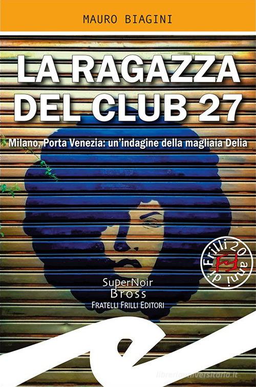 Libreriauniversitaria La ragazza del Club 27. Milano Porta Venezia: un'indagine della magliaia Delia