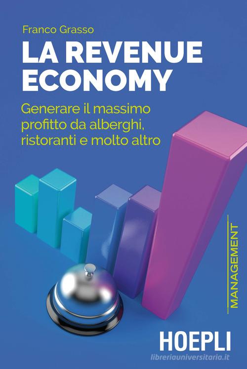 Libreriauniversitaria La revenue economy. Generare il massimo profitto da alberghi ristoranti e molto altro