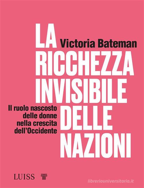 Libreriauniversitaria La ricchezza invisibile delle nazioni. Il ruolo nascosto delle donne nella crescita dell'Occidente