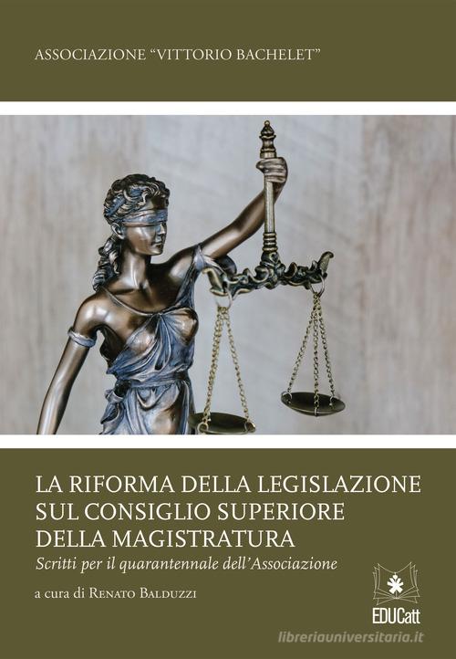 Libreriauniversitaria La riforma della legislazione sul Consiglio Superiore della Magistratura. Scritti per il quarantennale dell'associazione