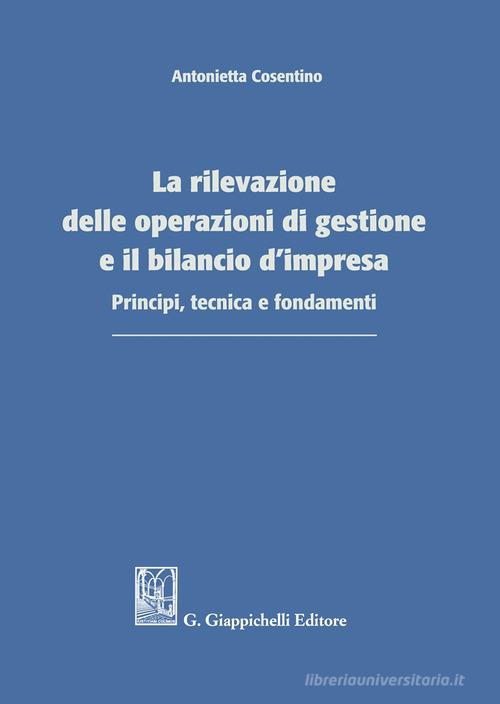 Libreriauniversitaria La rilevazione delle operazioni di gestione e il bilancio d'impresa. Principi tecnica e fondamenti