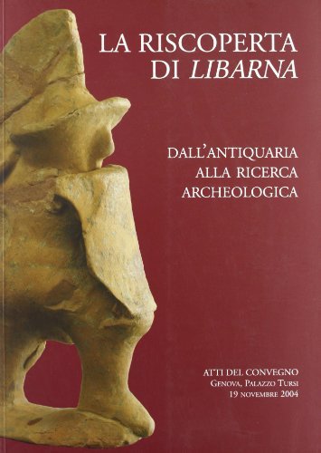 Libreriauniversitaria La riscoperta di Libarna. Dall'antiquaria alla ricerca archeologica
