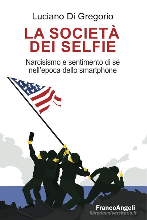 Libreriauniversitaria La società dei selfie. Narcisismo e sentimento di sé nell'epoca dello smartphone