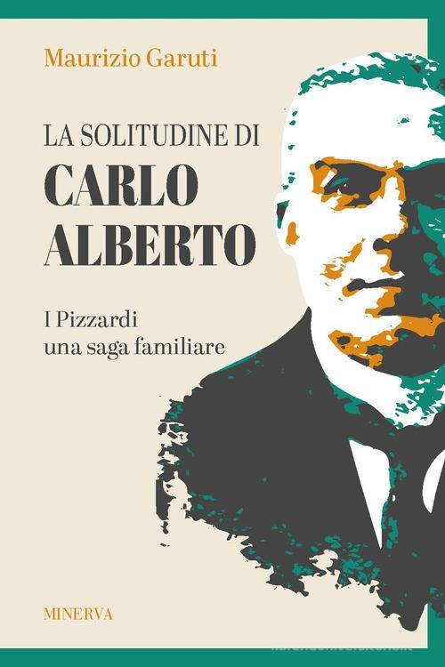 Libreriauniversitaria La solitudine di Carlo Alberto. I Pizzardi una saga familiare