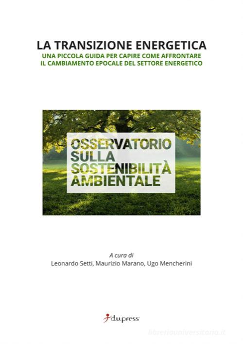 Libreriauniversitaria La transizione energetica. Una piccola guida per capire come affrontare il cambiamento epocale del settore energetico