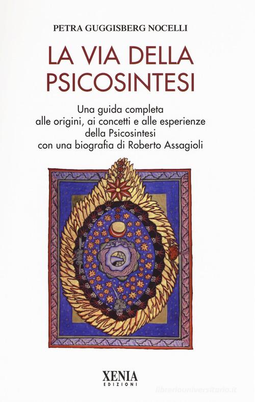 Libreriauniversitaria La via della psicosintesi. Una guida completa alle origini ai concetti e alle esperienze della psicosintesi con una biografia di Roberto Assagioli