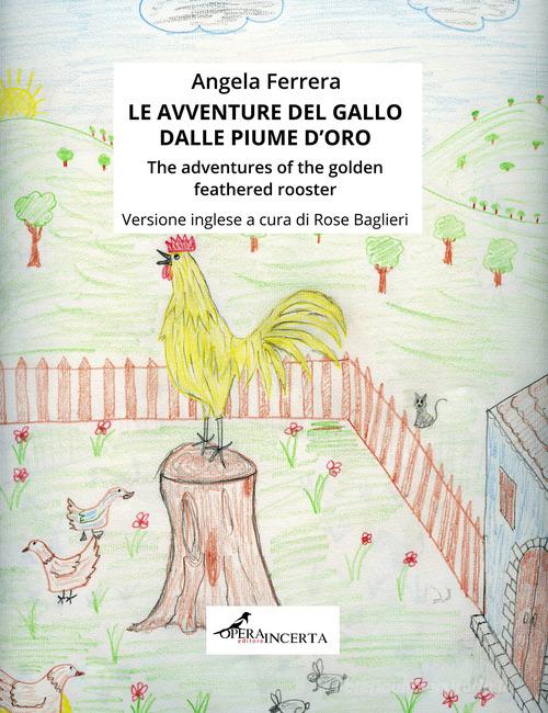 Libreriauniversitaria Le avventure del gallo dalle piume d'oro-The adventures of the golden feathered rooster. Ediz. illustrata