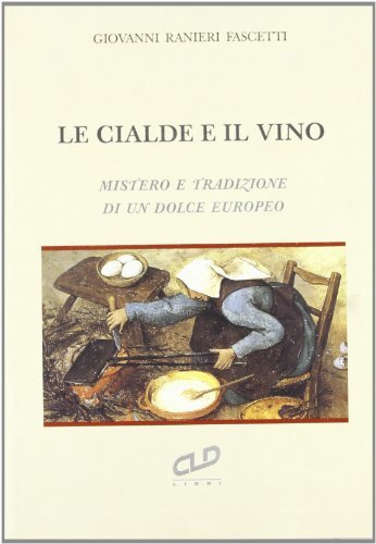 Libreriauniversitaria Le cialde e il vino. Mistero e tradizione di un dolce europeo