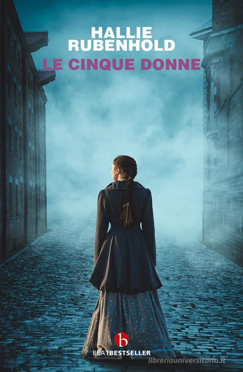 Libreriauniversitaria Le cinque donne. La storia vera delle vittime di Jack Lo Squartatore