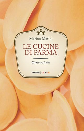 Libreriauniversitaria Le cucine di Parma. Storia e ricette