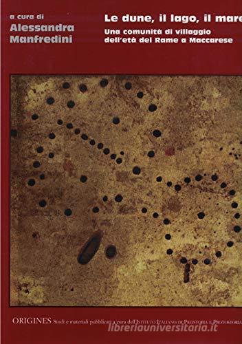 Libreriauniversitaria Le dune il lago il mare. Una comunità di villaggio dell'età delrame a Maccarese