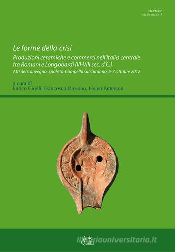 Libreriauniversitaria Le Forme Della Crisi. Produzioni Ceramiche E Commerci Nell'Italia Centrale Tra Romani E Longobardi. Atti Del Convegno (Spoleto-Campiello Sul Clitunno Ottobre 2012)