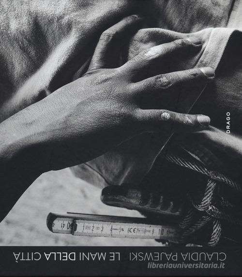 Libreriauniversitaria Le mani della città. Ediz. illustrata