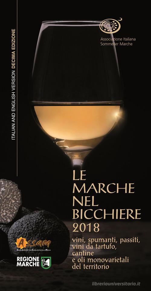 Libreriauniversitaria Le Marche nel bicchiere 2018. Vini spumanti passiti vini da tartufo cantine o oli monovarietali del territorio. Ediz. italiana e inglese