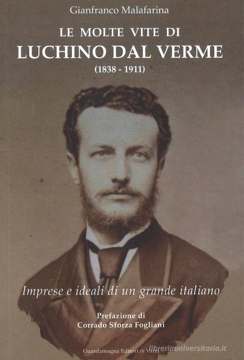 Libreriauniversitaria Le molte vite di Luchino Dal Verme (1838-1911). Imprese e ideali di un grande italiano
