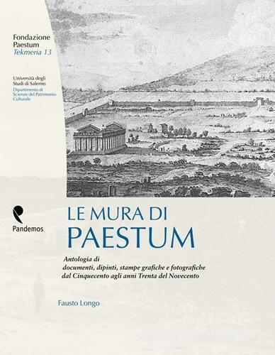 Libreriauniversitaria Le mura di Paestum. Antologia di testi dipinti stampe grafiche e fotografiche dal Cinquecento agli anni Trenta del Novecento