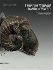 Libreriauniversitaria Le muséum étrusque d'Antoine Vivenel. Catalogue raisonné de la collection étrusque et italique du musée Antoine Vivenel de Compiègne