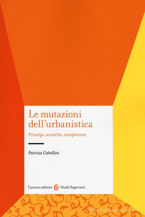 Libreriauniversitaria Le mutazioni dell'urbanistica. Principi tecniche competenze