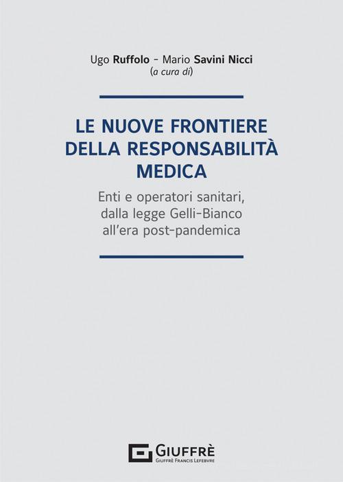 Libreriauniversitaria Le nuove frontiere della responsabilità medica. Enti e operatori sanitari dalla legge Gelli-Bianco all'era post-pandemica